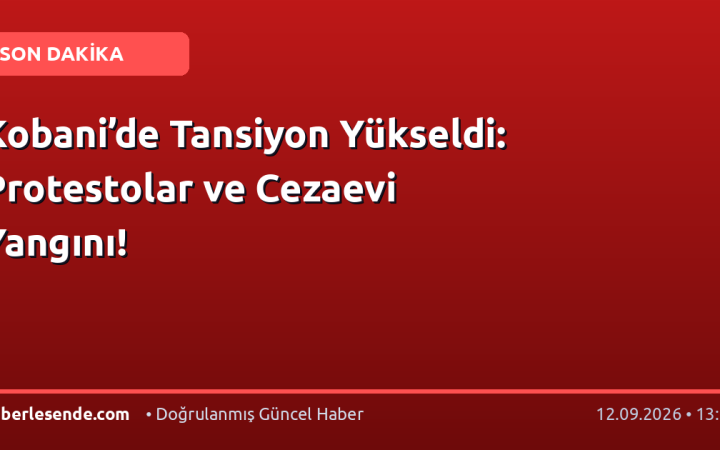 Kobani’de Tansiyon Yükseldi: Protestolar ve Cezaevi Yangını!