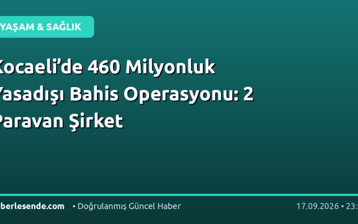 Kocaeli’de 460 Milyonluk Yasadışı Bahis Operasyonu: 2 Paravan Şirket