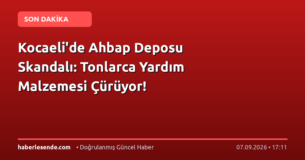 Kocaeli'de Ahbap Deposu Skandalı: Tonlarca Yardım Malzemesi Çürüyor!