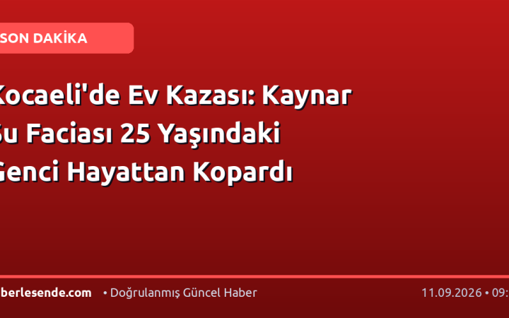 Kocaeli'de Ev Kazası: Kaynar Su Faciası 25 Yaşındaki Genci Hayattan Kopardı
