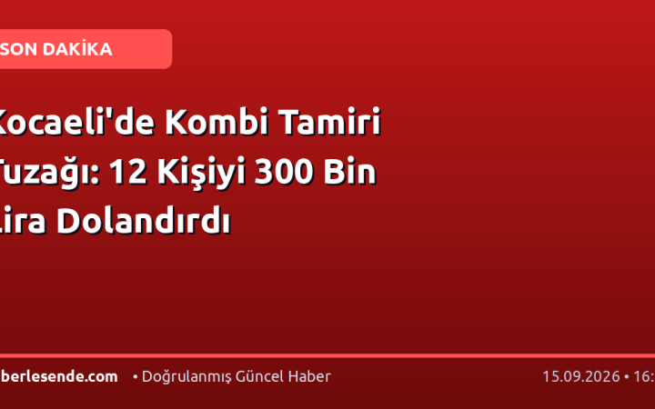Kocaeli'de Kombi Tamiri Tuzağı: 12 Kişiyi 300 Bin Lira Dolandırdı