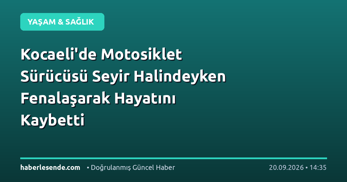 Kocaeli'de Motosiklet Sürücüsü Seyir Halindeyken Fenalaşarak Hayatını Kaybetti