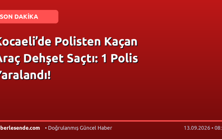 Kocaeli’de Polisten Kaçan Araç Dehşet Saçtı: 1 Polis Yaralandı!