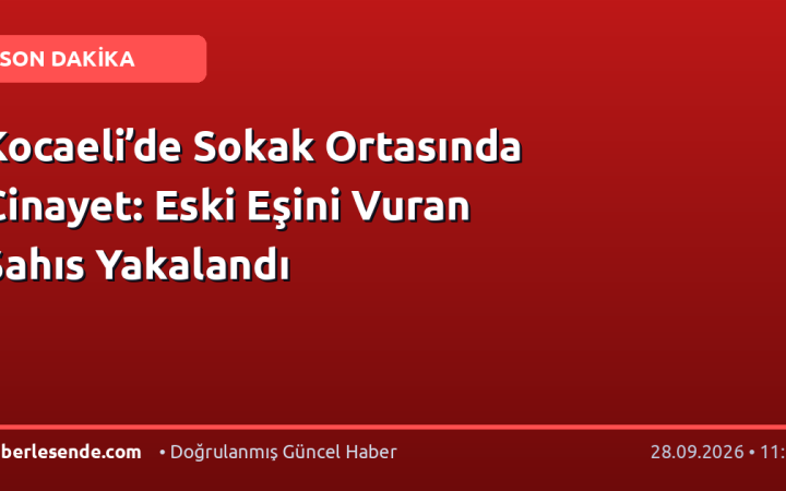 Kocaeli’de Sokak Ortasında Cinayet: Eski Eşini Vuran Şahıs Yakalandı