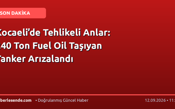 Kocaeli’de Tehlikeli Anlar: 240 Ton Fuel Oil Taşıyan Tanker Arızalandı