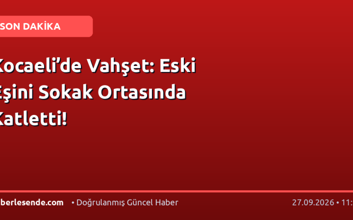 Kocaeli’de Vahşet: Eski Eşini Sokak Ortasında Katletti!