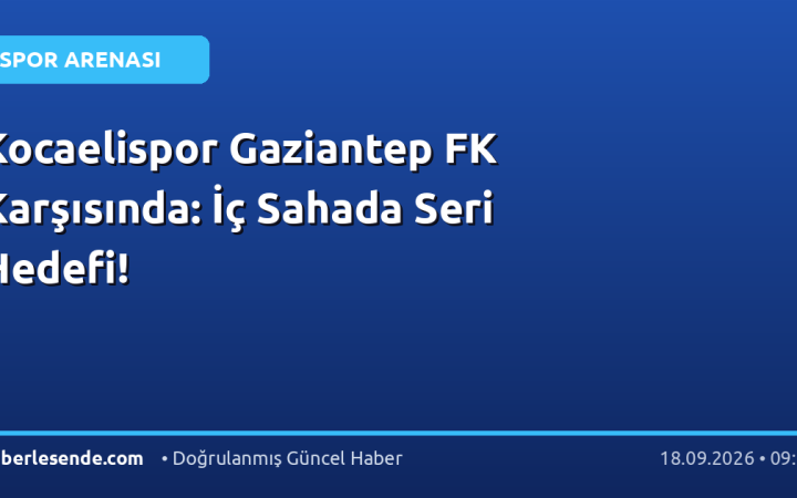 Kocaelispor Gaziantep FK Karşısında: İç Sahada Seri Hedefi!