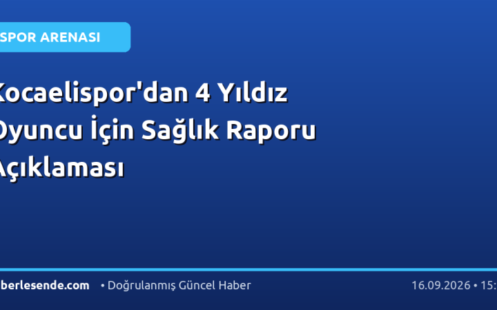 Kocaelispor'dan 4 Yıldız Oyuncu İçin Sağlık Raporu Açıklaması