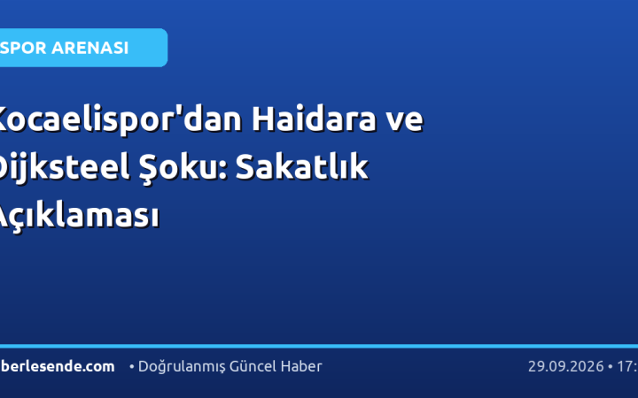Kocaelispor'dan Haidara ve Dijksteel Şoku: Sakatlık Açıklaması
