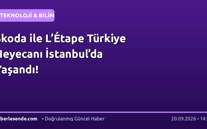 Škoda ile L’Étape Türkiye Heyecanı İstanbul’da Yaşandı!