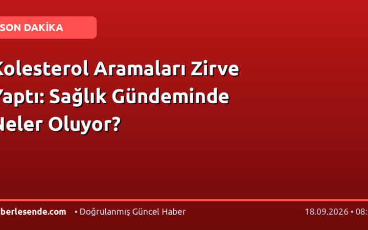 Kolesterol Aramaları Zirve Yaptı: Sağlık Gündeminde Neler Oluyor?