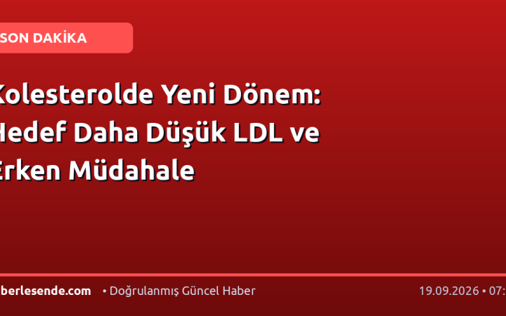 Kolesterolde Yeni Dönem: Hedef Daha Düşük LDL ve Erken Müdahale
