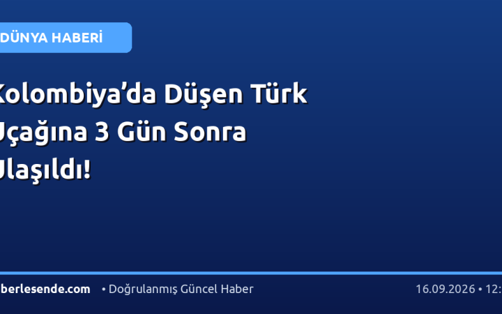 Kolombiya’da Düşen Türk Uçağına 3 Gün Sonra Ulaşıldı!