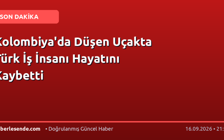 Kolombiya'da Düşen Uçakta Türk İş İnsanı Hayatını Kaybetti