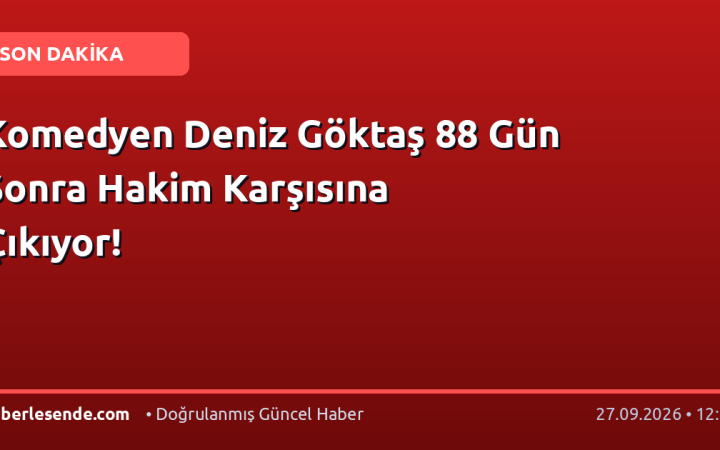 Komedyen Deniz Göktaş 88 Gün Sonra Hakim Karşısına Çıkıyor!