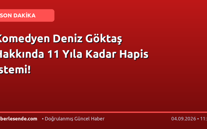 Komedyen Deniz Göktaş Hakkında 11 Yıla Kadar Hapis İstemi!