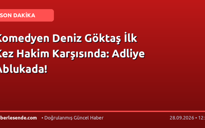 Komedyen Deniz Göktaş İlk Kez Hakim Karşısında: Adliye Ablukada!