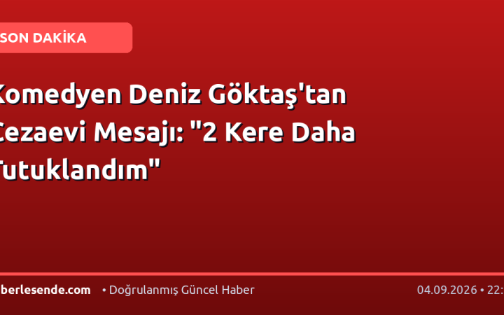 Komedyen Deniz Göktaş'tan Cezaevi Mesajı: "2 Kere Daha Tutuklandım"