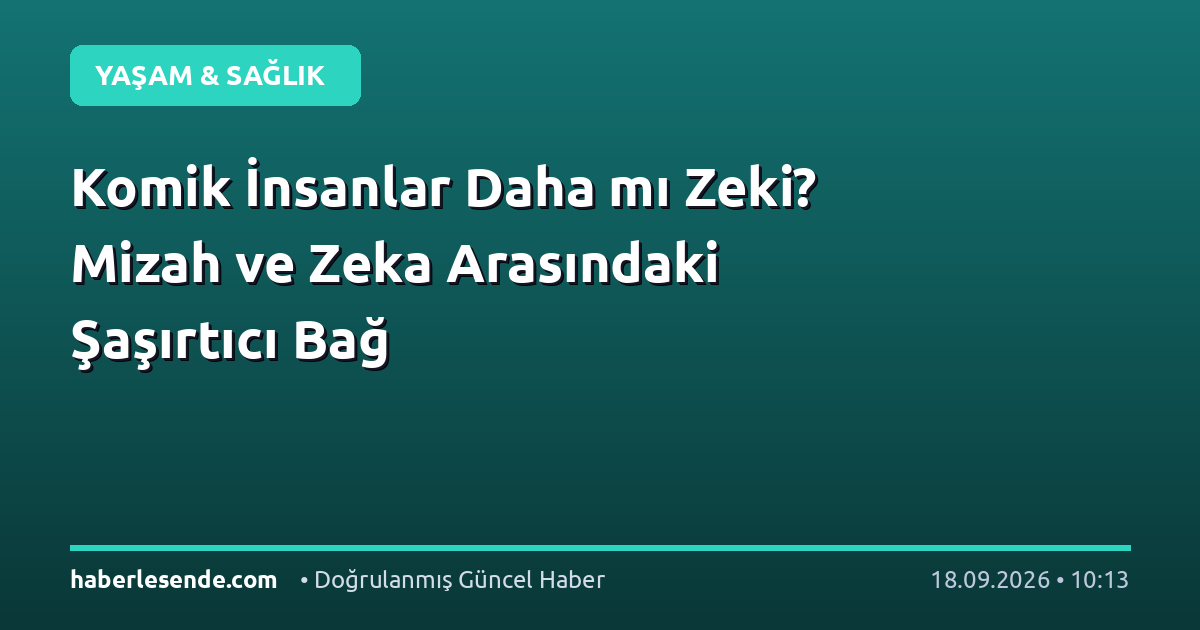 Komik İnsanlar Daha mı Zeki? Mizah ve Zeka Arasındaki Şaşırtıcı Bağ