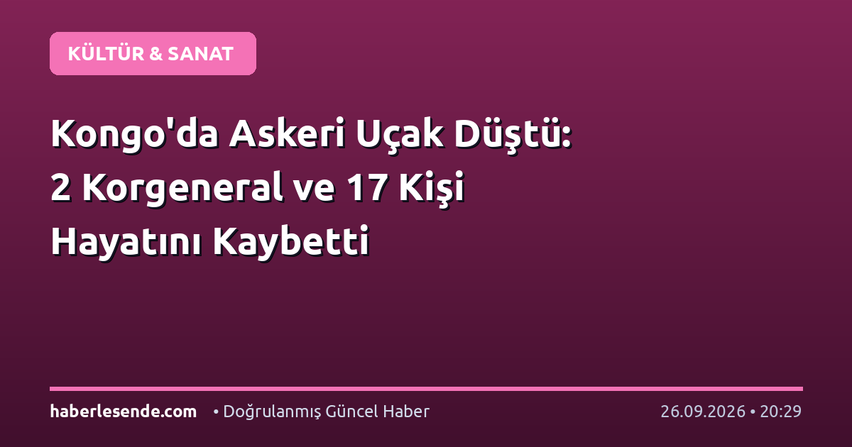 Kongo'da Askeri Uçak Düştü: 2 Korgeneral ve 17 Kişi Hayatını Kaybetti