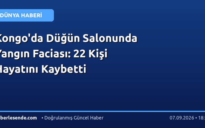Kongo'da Düğün Salonunda Yangın Faciası: 22 Kişi Hayatını Kaybetti