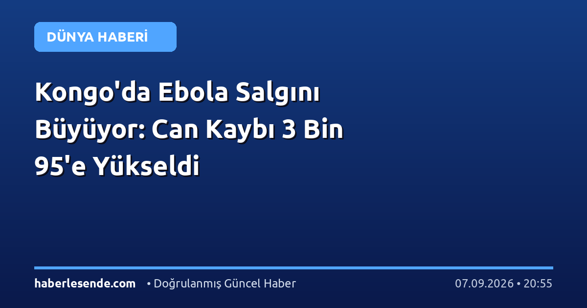 Kongo'da Ebola Salgını Büyüyor: Can Kaybı 3 Bin 95'e Yükseldi