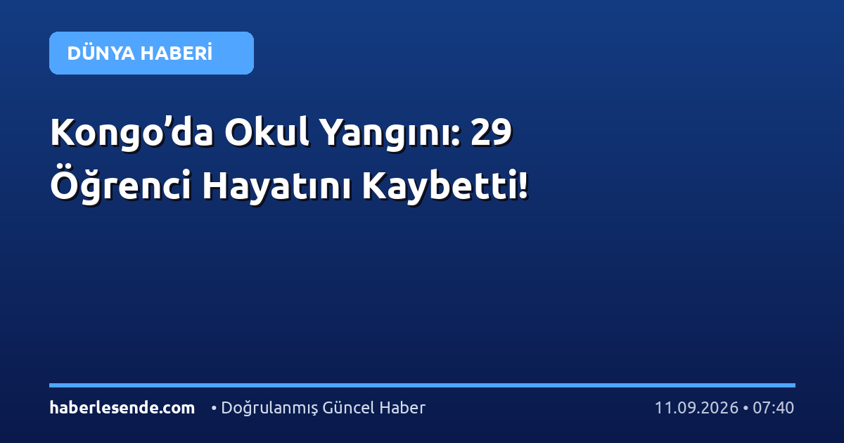Kongo’da Okul Yangını: 29 Öğrenci Hayatını Kaybetti!