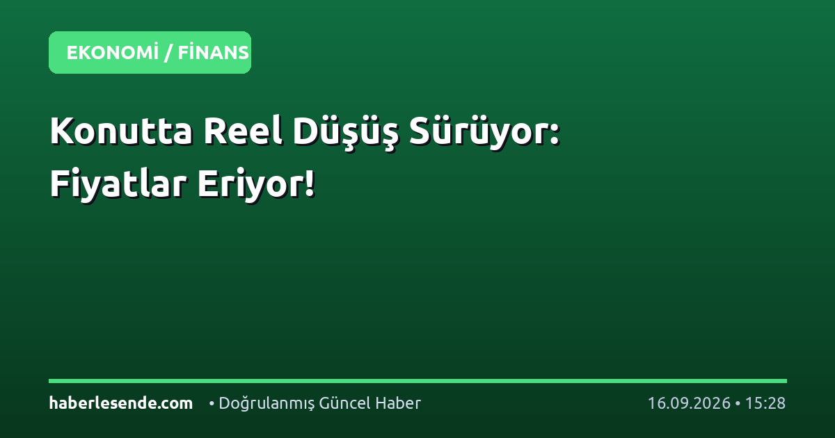 Konutta Reel Düşüş Sürüyor: Fiyatlar Eriyor!