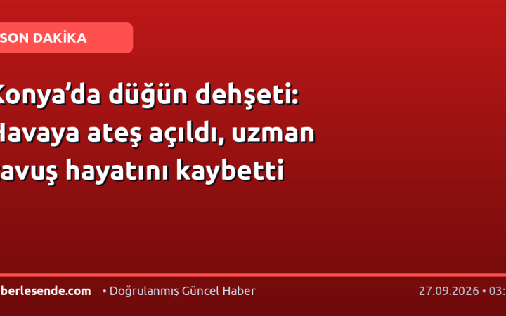 Konya’da düğün dehşeti: Havaya ateş açıldı, uzman çavuş hayatını kaybetti