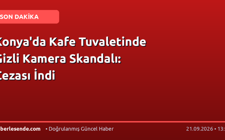 Konya'da Kafe Tuvaletinde Gizli Kamera Skandalı: Cezası İndi