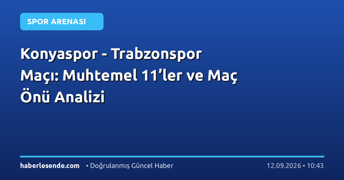 Konyaspor - Trabzonspor Maçı: Muhtemel 11’ler ve Maç Önü Analizi