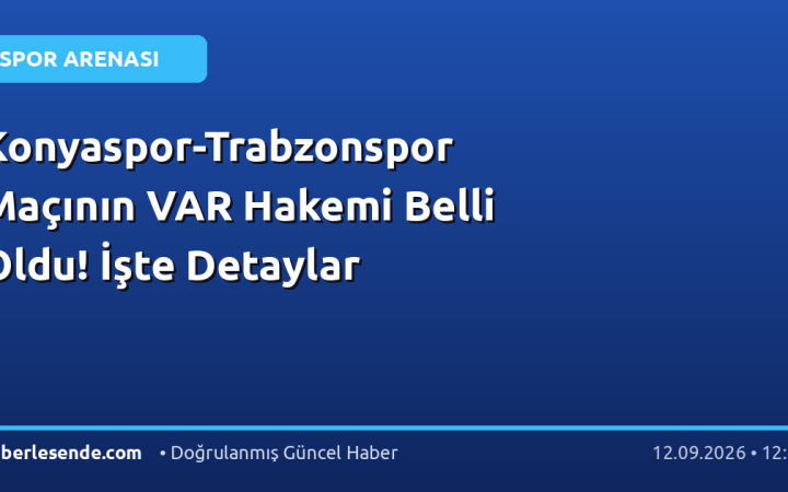 Konyaspor-Trabzonspor Maçının VAR Hakemi Belli Oldu! İşte Detaylar
