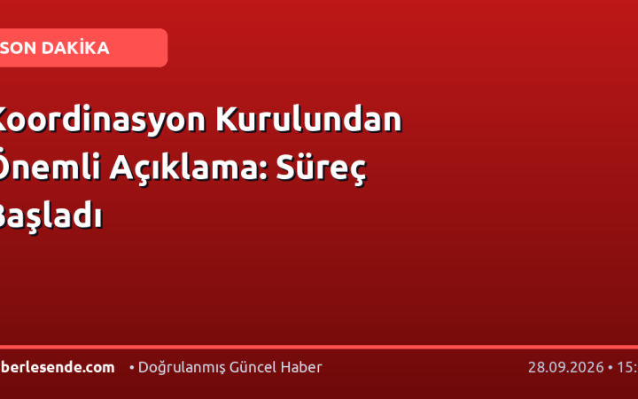 Koordinasyon Kurulundan Önemli Açıklama: Süreç Başladı
