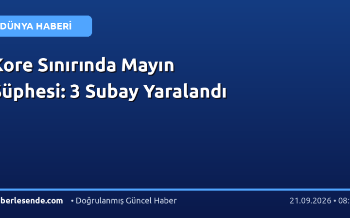 Kore Sınırında Mayın Şüphesi: 3 Subay Yaralandı