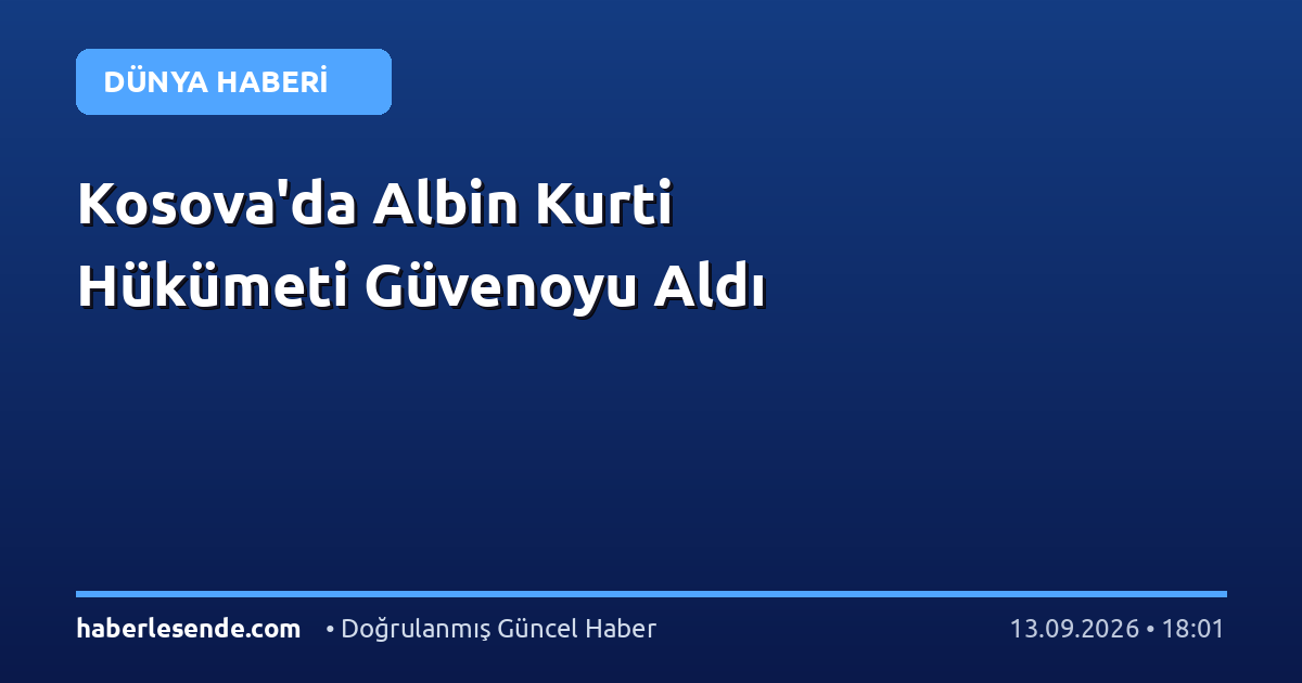Kosova'da Albin Kurti Hükümeti Güvenoyu Aldı