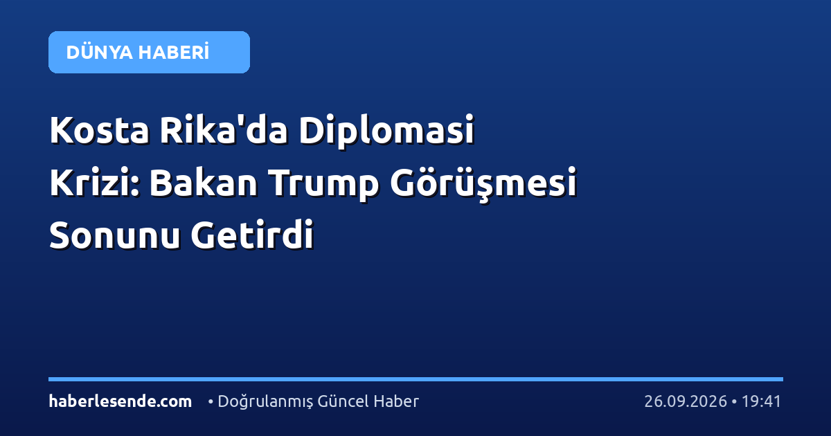 Kosta Rika'da Diplomasi Krizi: Bakan Trump Görüşmesi Sonunu Getirdi