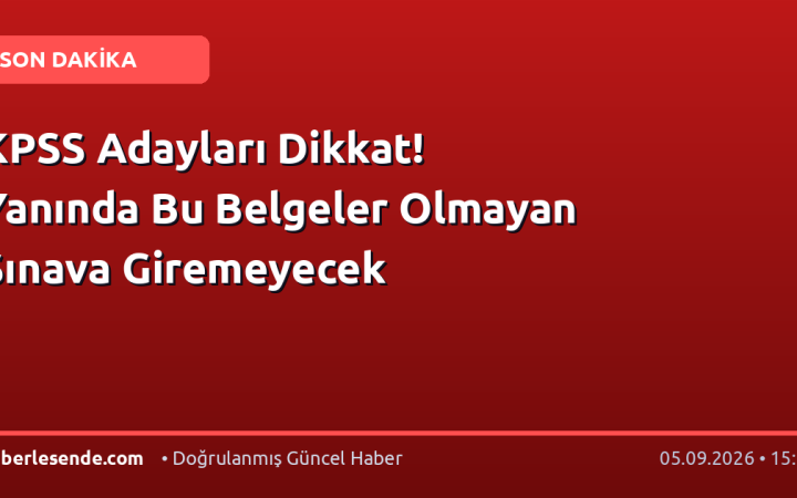 KPSS Adayları Dikkat! Yanında Bu Belgeler Olmayan Sınava Giremeyecek