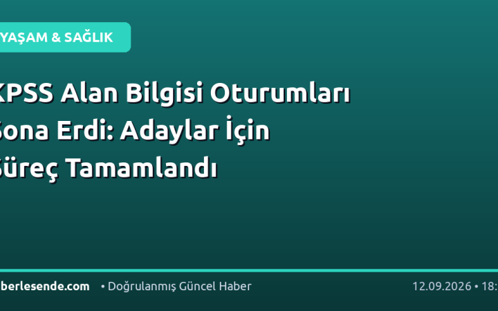KPSS Alan Bilgisi Oturumları Sona Erdi: Adaylar İçin Süreç Tamamlandı