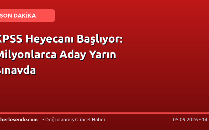 KPSS Heyecanı Başlıyor: Milyonlarca Aday Yarın Sınavda