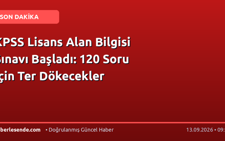 KPSS Lisans Alan Bilgisi Sınavı Başladı: 120 Soru İçin Ter Dökecekler