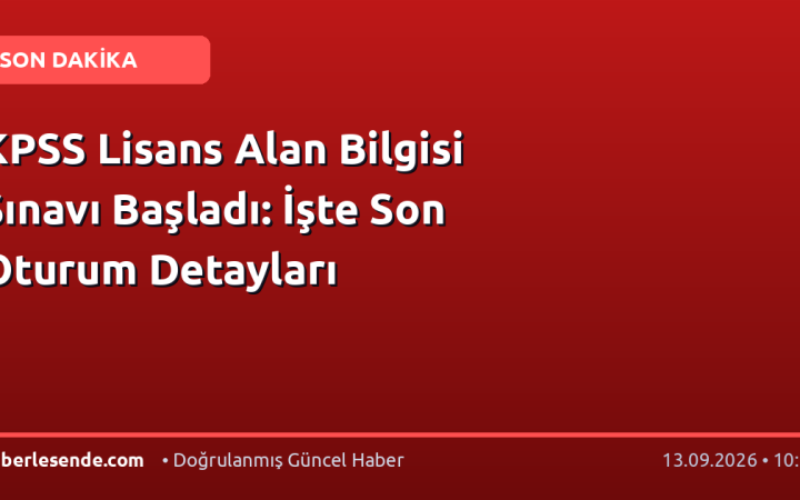 KPSS Lisans Alan Bilgisi Sınavı Başladı: İşte Son Oturum Detayları