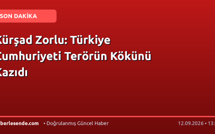 Kürşad Zorlu: Türkiye Cumhuriyeti Terörün Kökünü Kazıdı