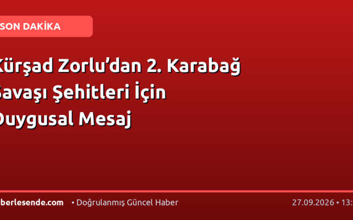 Kürşad Zorlu’dan 2. Karabağ Savaşı Şehitleri İçin Duygusal Mesaj
