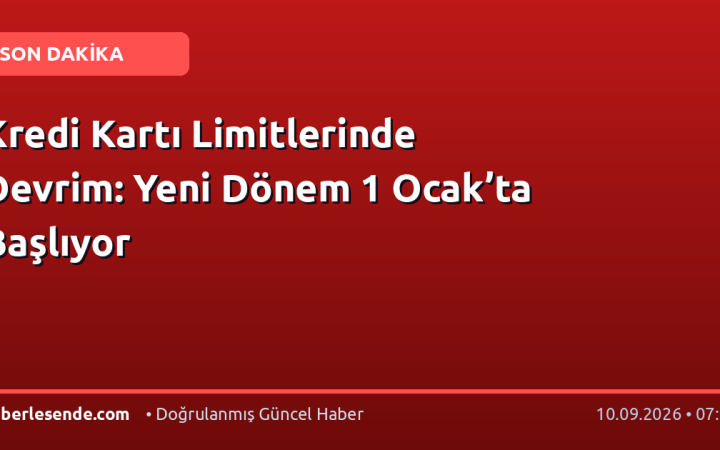 Kredi Kartı Limitlerinde Devrim: Yeni Dönem 1 Ocak’ta Başlıyor
