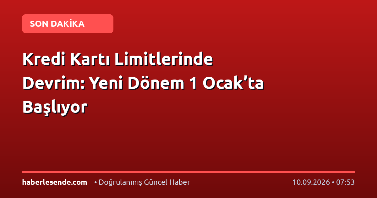Kredi Kartı Limitlerinde Devrim: Yeni Dönem 1 Ocak’ta Başlıyor