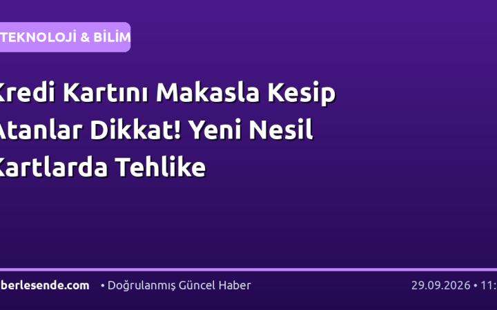 Kredi Kartını Makasla Kesip Atanlar Dikkat! Yeni Nesil Kartlarda Tehlike