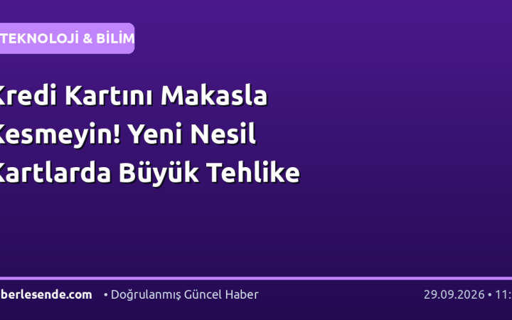 Kredi Kartını Makasla Kesmeyin! Yeni Nesil Kartlarda Büyük Tehlike