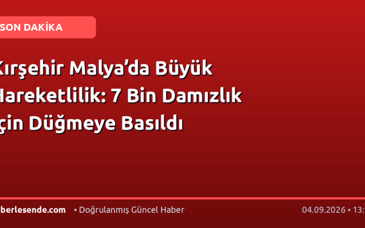Kırşehir Malya’da Büyük Hareketlilik: 7 Bin Damızlık İçin Düğmeye Basıldı