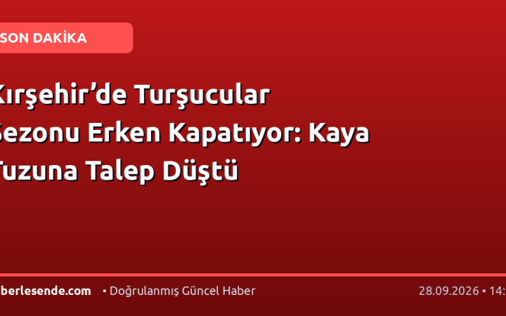 Kırşehir’de Turşucular Sezonu Erken Kapatıyor: Kaya Tuzuna Talep Düştü