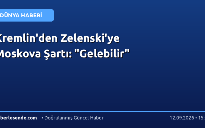 Kremlin'den Zelenski'ye Moskova Şartı: "Gelebilir"